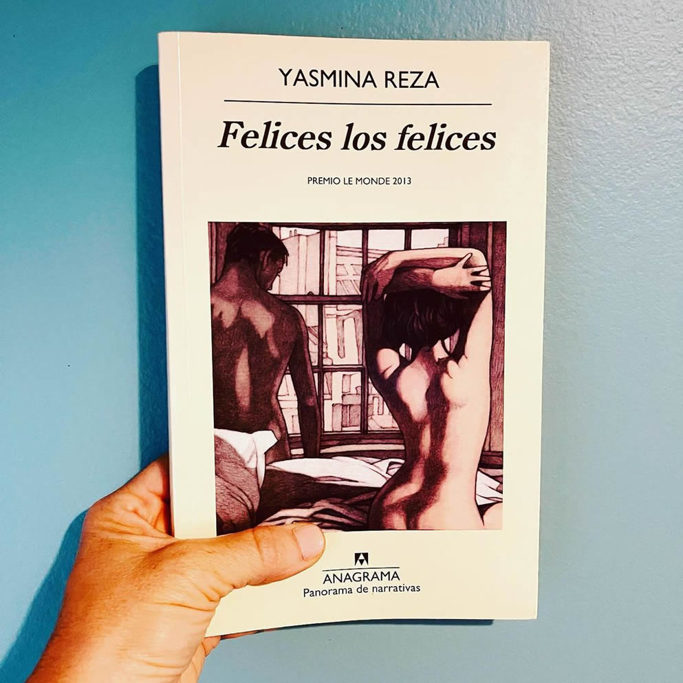 “Felices los felices” de Yasmina Reza. Por Nuria Gómez Videla