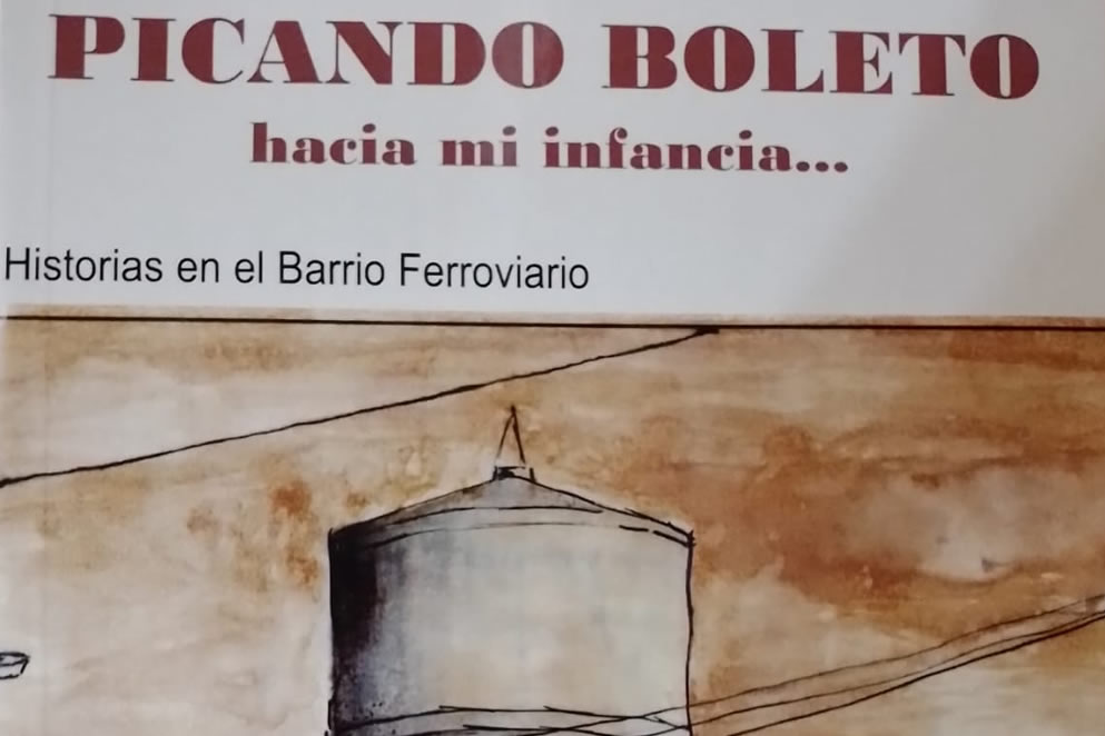 Picando boleto hacia mi infancia (Historias en el Barrio Ferroviario)